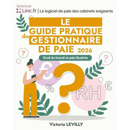 Le Guide Pratique du Gestionnaire de Paie 2026: Droit du travail et paie illustrés