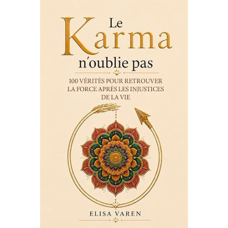 Le Karma n'oublie Pas: 100 Vérités pour Retrouver la Force Après les Injustices de la Vie