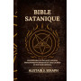 Bible Satanique: Une Exploration Savante Anciens, Enseignements Interdits et lois Cachées du Pouvoir Infernal