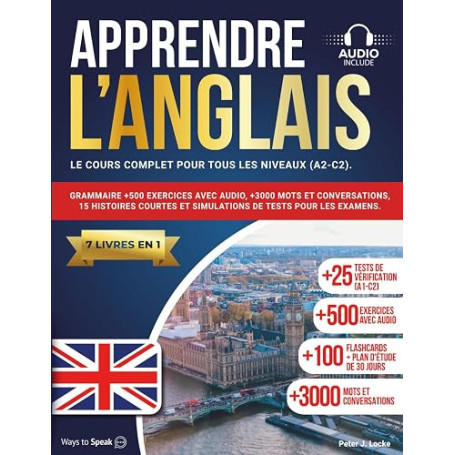 APPRENDRE L'ANGLAIS EN 30 JOURS: 7 livres en 1: Le cours complet pour tous les niveaux (A1-C2). Grammaire +500 exercices avec au